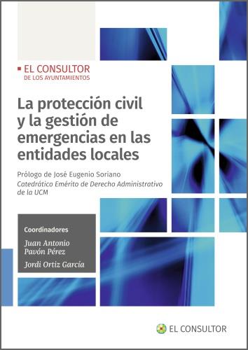 LA PROTECCIÓN CIVIL Y LA GESTIÓN DE EMERGENCIAS EN LAS ENTIDADES LOCALES | 9788470529160