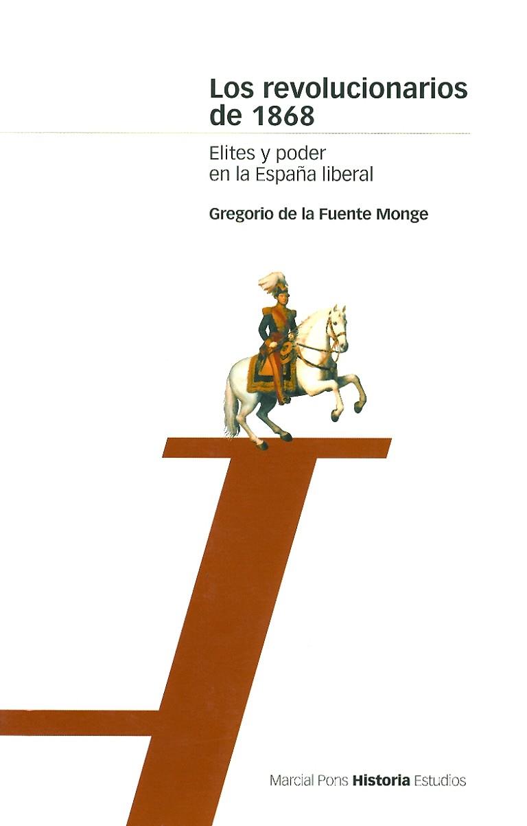REVOLUCIONARIOS DE 1868. ELITES Y PODER EN LA ESPAÑA LIBERAL | 9788495379160 | FUENTE MONGE,GREGORIO DE LA