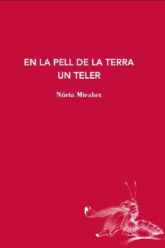 EN LA PELL DE LA TERRA UN TELER | 9788412760197 | MIRABET, NÚRIA