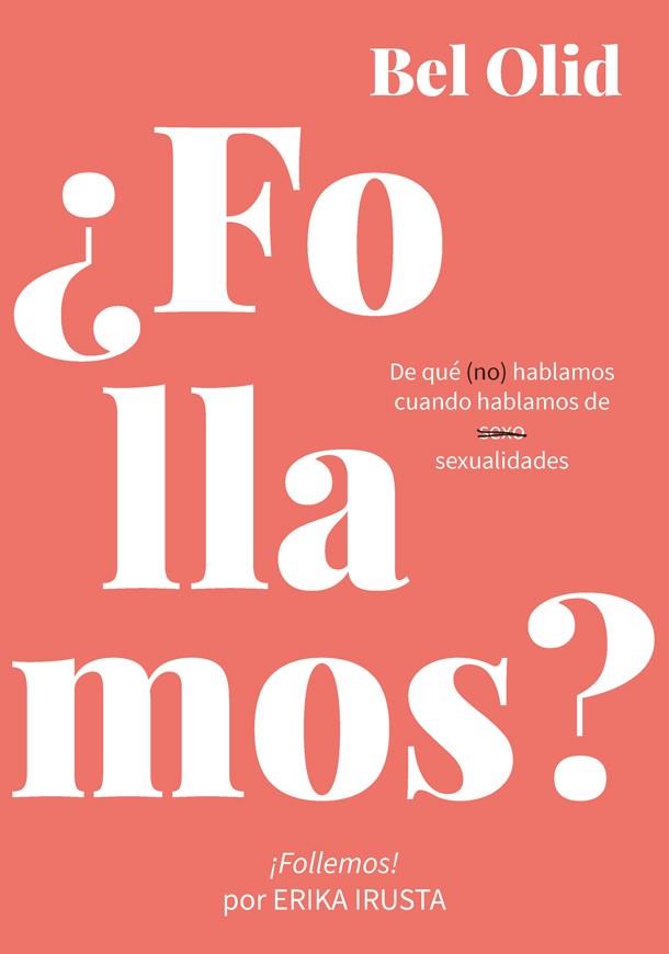 ¿FOLLAMOS?. DE QUE HABLAMOS CUANDO HABLAMOS DE SEXUALIDADES | 9788416670734 | OLID, BEL