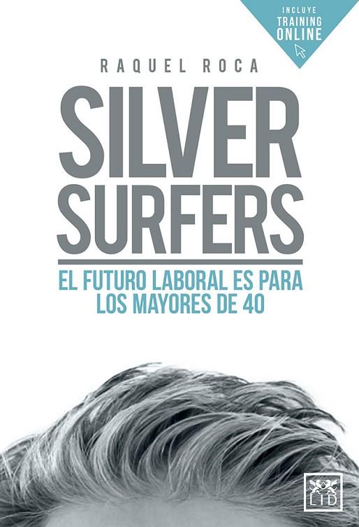 SILVER SURFERS. EL FUTURO LABORAL ES PARA LOS MAYORES DE 40 | 9788417277741 | ROCA ALBERTOS, RAQUEL