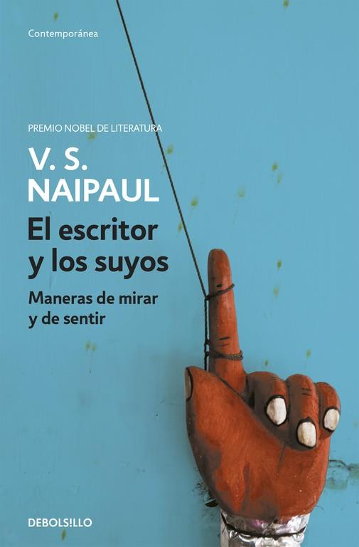 ESCRITOR Y LOS SUYOS. MANERAS DE MIRAR Y DE SENTIR | 9788499081441 | NAIPAUL,V.S.(NOBEL DE LITERATURA 2001)