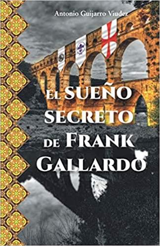 EL SUEÑO SECRETO DE FRANK GALLARDO | 9788418640124 | GUIJARRO VIUDEZ,ANTONIO