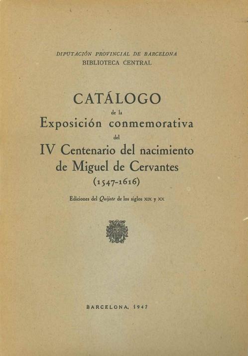 CATALOGO DE LA EXPOSICION CONMEMORATIVA DEL IV CENTENARIO DEL NACIMIENTO DE MIGUEL DE CERVANTES (1547-1616), EDICIONES DEL QUIJOTE DE LOS SIGLOS XIX Y | DL2151947