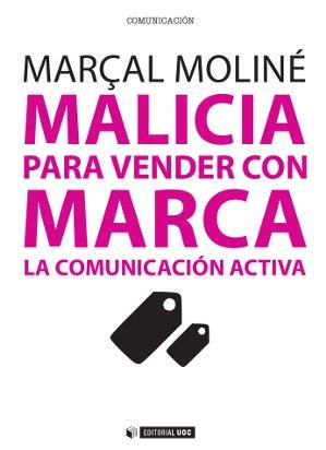 MALICIA PARA VENDER CON MARCA. LA COMUNICACION ACTIVA | 9788490299845 | MOLINE,MARÇAL