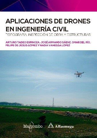 APLICACIONES DE DRONES EN INGENIERIA CIVIL. TOPOGRAFIA, INSPECCION DE OBRA Y ESTRUCTURAS | 9788426734358 | ARTURO TADEO ESPINOZA/JOSE ARMANDO SAENZ