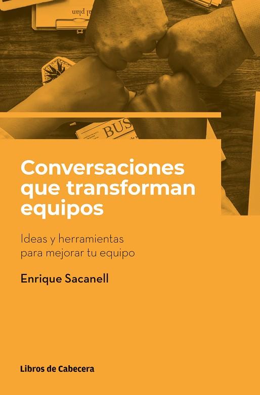 CONVERSACIONES QUE TRANSFORMAN EQUIPOS. IDEAS Y HERRAMIENTAS PARA MEJORAR TU EQUIPO | 9788412355444 | SACANELL BERRUECO, ENRIQUE