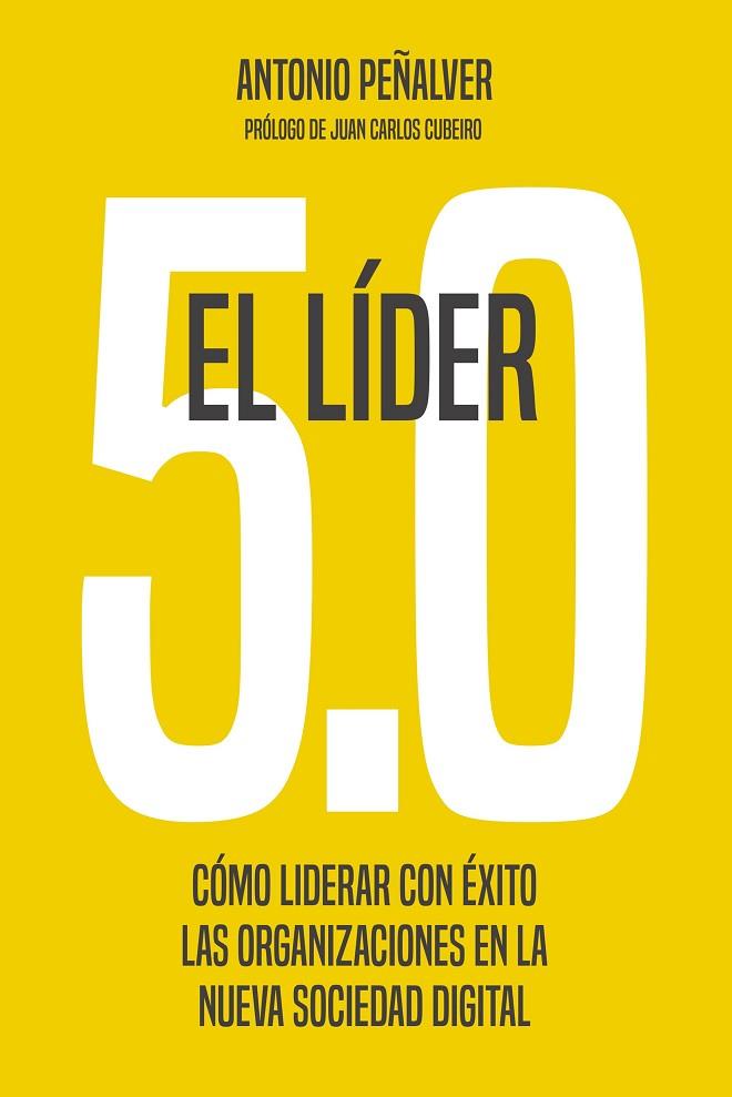 EL LÍDER 5.0. CÓMO LIDERAR CON ÉXITO LAS ORGANIZACIONES EN LA NUEVA SOCIEDAD DIGITAL | 9788498755305 | PEÑALVER, ANTONIO