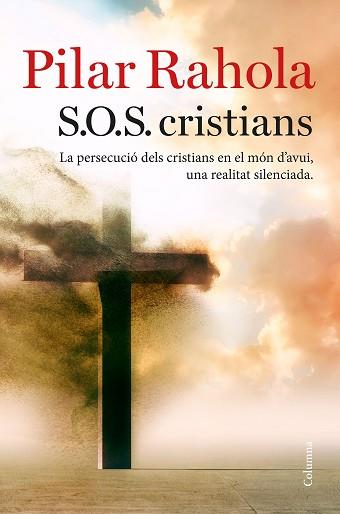 SOS CRISTIANS. LA PERSECUCIO DEL CRISTIANS EN EL MON D,AVUI,UNA REALITAT SILENCIADA | 9788466423625 | RAHOLA, PILAR