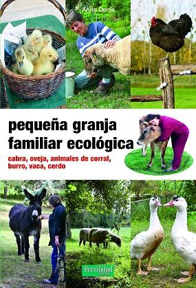 PEQUEÑA GRANJA FAMILIAR ECOLÓGICA. CABRA, OVEJA, ANIMALES DE CORRAL, BURRO, CABALLO, VACA, CERDO | 9788494826771 | DENIS, ANNE