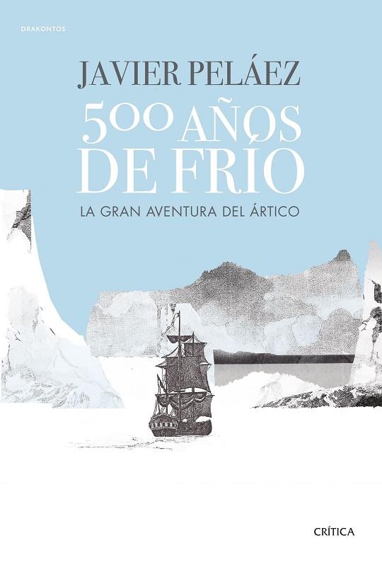 500 AÑOS DE FRÍO. LA GRAN AVENTURA DEL ÁRTICO | 9788491991380 | PELÁEZ, JAVIER
