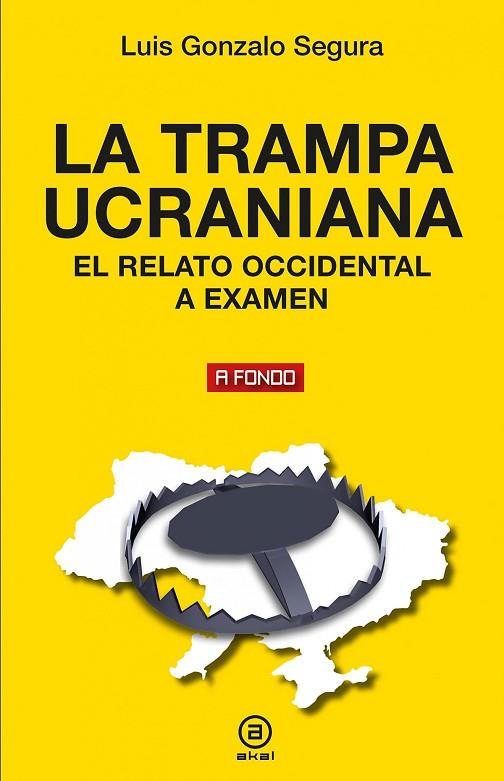 LA TRAMPA UCRANIANA.EL RELATO OCCIDENTAL A EXAMEN | 9788446054016 | SEGURA, LUIS GONZALO