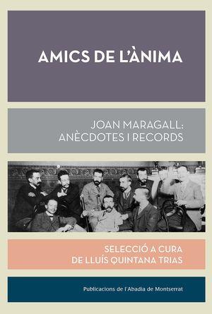 AMICS DE L'ÀNIMA. JOAN MARAGALL: ANÈCDOTES I RECORDS | 9788491911975 | QUINTANA, LLUÍS