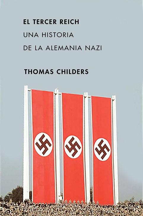 EL TERCER REICH. UNA HISTORIA DE LA ALEMANIA NAZI | 9788491991595 | CHILDERS, THOMAS