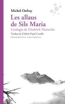 LES ALLAUS DE SILS MARIA. GEOLOGIA DE FRIEDRICH NIETZSCHE | 9788417796471 | ONFRAY, MICHEL