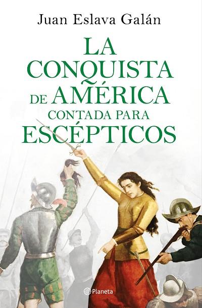 LA CONQUISTA DE AMÉRICA CONTADA PARA ESCÉPTICOS | 9788408209317 | ESLAVA GALÁN, JUAN
