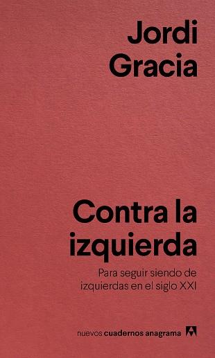 CONTRA LA IZQUIERDA. PARA SEGUIR SIENDO DE IZQUIERDAS EN EL SIGLO XXI | 9788433916211 | GRACIA, JORDI