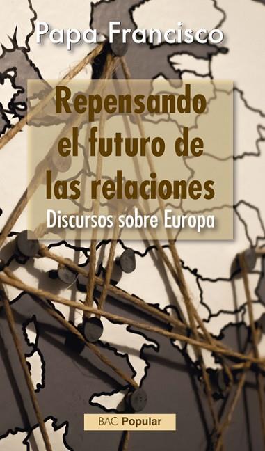REPENSANDO EL FUTURO DE LAS RELACIONES. DISCURSOS SOBRE EUROPA | 9788422020363 | PAPA FRANCISCO