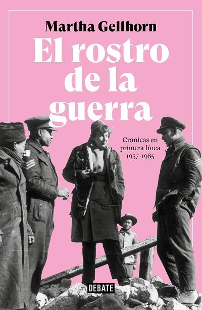 EL ROSTRO DE LA GUERRA. CRONICAS EN PRIMERA LINEA 1937-1985 | 9788499929309 | GELLHORN MARTHA