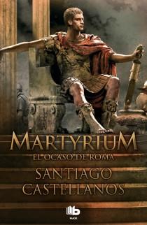 MARTYRIUM. EL OCASO DE ROMA | 9788498727890 | SANTIAGO CASTELLANOS
