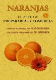 NARANJAS.. EL ARTE DE PREPARARLAS Y COMERLAS | 9788490016053 | PÉREZ, DIONISIO