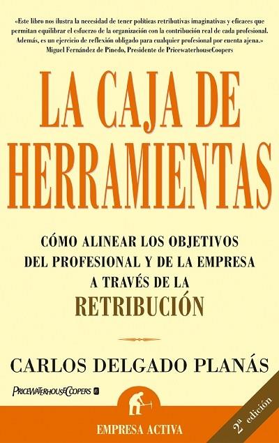 CAJA DE HERRAMIENTAS. COMO ALINEAR LOS OBJETIVOS DEL PROFESIONAL Y DE LA EMPRESA A TRAVES DE LA RETRIBUCION | 9788495787569 | DELGADO PLANAS,CARLOS