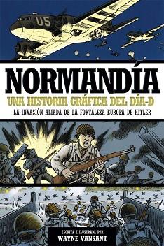 NORMANDÍA (COMIC) UNA HISTORIA GRÁFICA DEL DÍA-D | 9788490608531 | VANSANT, WAYNE