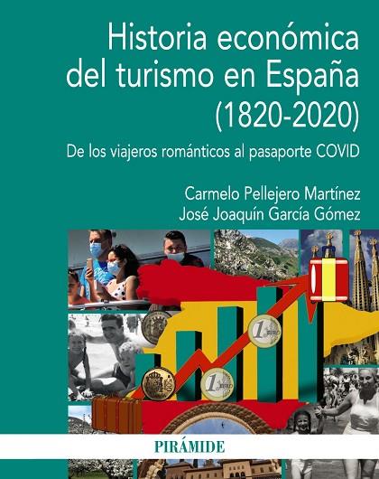 HISTORIA ECONÓMICA DEL TURISMO EN ESPAÑA (1820-2020). DE LOS VIAJEROS ROMÁNTICOS AL PASAPORTE COVID | 9788436846553 | PELLEJERO MARTÍNEZ, CARMELO/GARCÍA GÓMEZ, JOSÉ JOAQUÍN