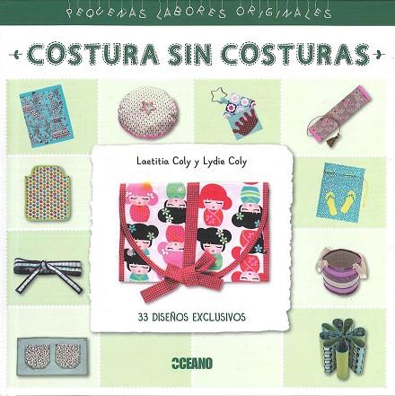 COSTURA SIN COSTURAS. 33 DISEÑOS EXCLUSIVOS | 9788475568973 | COLY,LAETICIA Y LYDIE