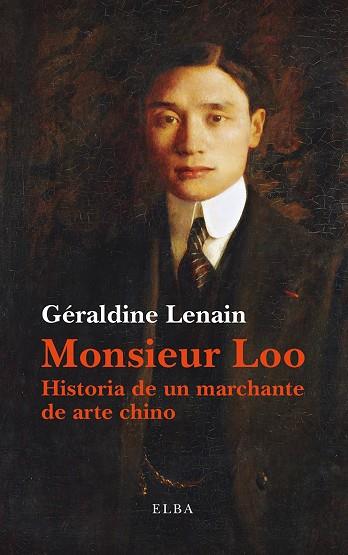 MONSIEUR LOO. HISTORIA DE UN MARCHANTE DE ARTE CHINO | 9788494366659 | LENAIN,GERALDINE