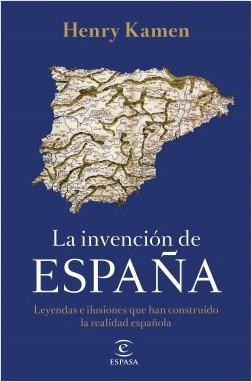 LA INVENCIÓN DE ESPAÑA. LEYENDAS E ILUSIONES QUE HAN CONSTRUIDO LA REALIDAD ESPAÑOLA | 9788467058161 | KAMEN, HENRY