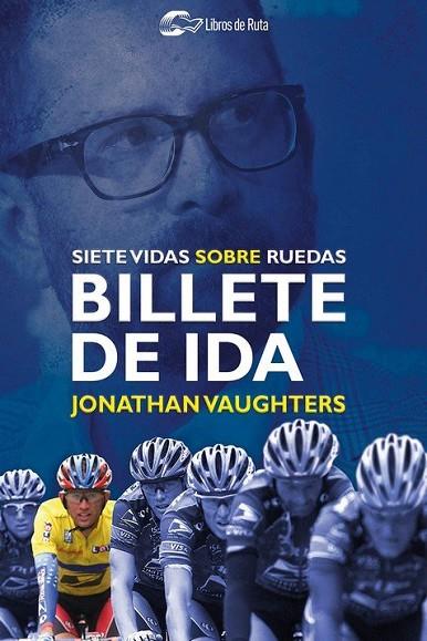 BILLETE DE IDA. SIETE VIDAS SOBRE RUEDAS | 9788412018882 | VAUGHTERS, JONATHAN
