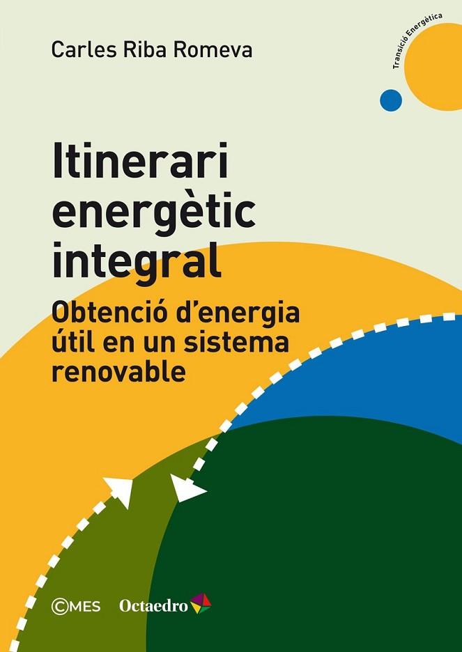 ITINERARI ENERGÈTIC INTEGRAL. OBTENCIÓ D'ENERGIA ÚTIL EN UN SISTEMA RENOVABLE | 9788419023735 | RIBA ROMEVA, CARLES