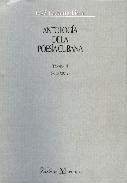 ANTOLOGIA DE LA POESIA CUBANA. TOMO 3.SIGLO XIX (2) | 9788479622343 | LEZAMA LIMA,JOSE