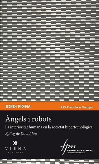 ÀNGELS I ROBOTS. LA INTERIORITAT HUMANA EN LA SOCIETAT HIPERTECNOLÒGICA | 9788483309315 | PIGEM PÉREZ, JORDI
