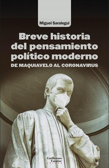 BREVE HISTORIA DEL PENSAMIENTO POLÍTICO MODERNO. DE MAQUIAVELO AL CORONAVIRUS | 9788418981357 | SARALEGUI BENITO, MIGUEL