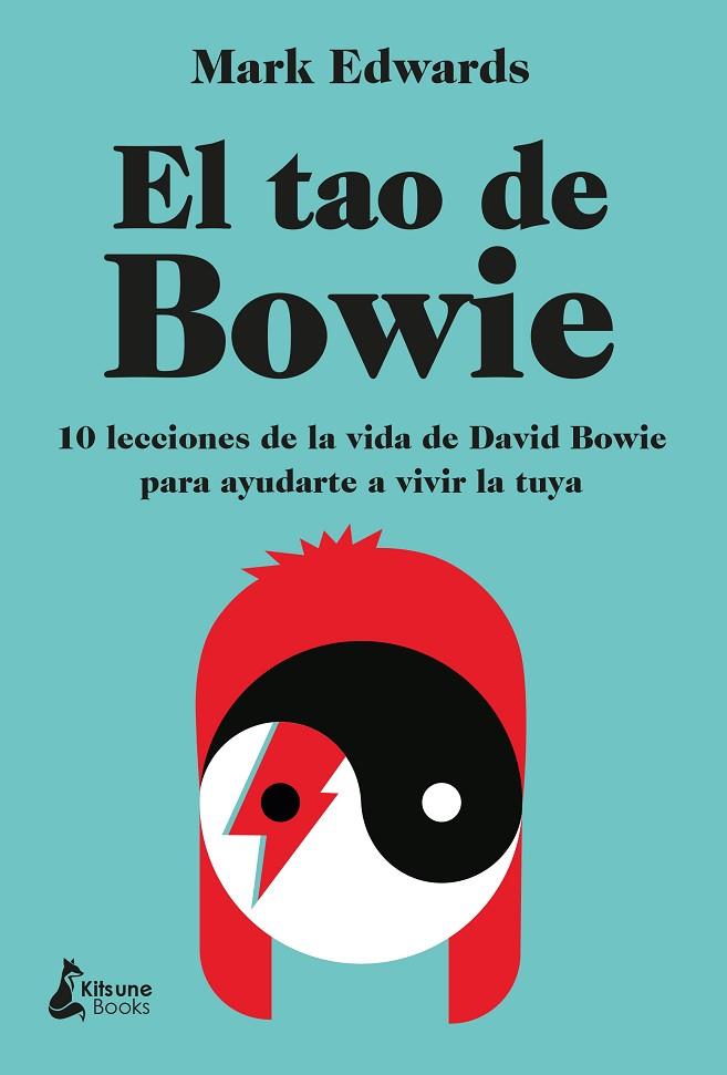 EL TAO DE BOWIE. 10 LECCIONES DE LA VIDA DE DAVID BOWIE PARA AYUDARTE A VIVIR LA TUYA | 9788418524066 | EDWARDS, MARK