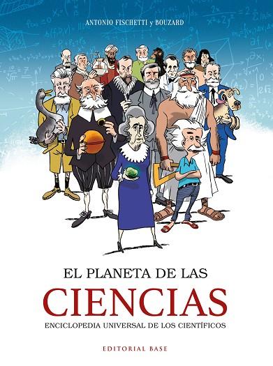 EL PLANETA DE LAS CIENCIAS. ENCICLOPEDIA UNIVERSAL DE LOS CIENTÍFICOS | 9788417760816 | FISCHETTI, ANTONIO