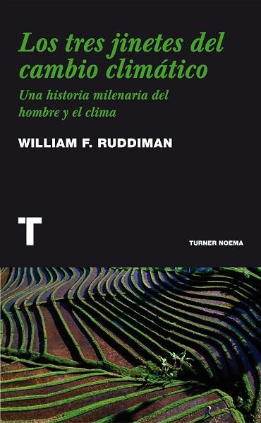 TRES JINETES DEL CAMBIO CLIMATICO. UNA HISTORIA MILENARIA DEL HOMBRE Y EL CLIMA | 9788475068527 | RUDDIMAN,WILLIAM F.
