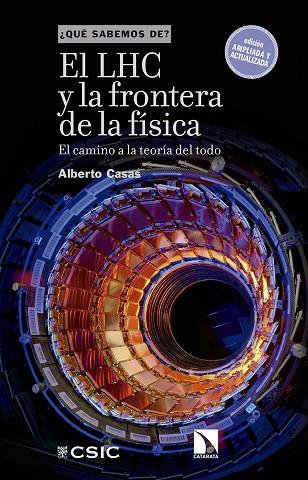 EL LHC Y LA FRONTERA DE LA FÍSICA. EL CAMINO A LA TEORIA DEL TODO | 9788490976432 | CASAS GONZÁLEZ, ALBERTO