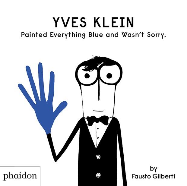 YVES KLEIN PAINTED EVERYTHING BLUE AND WASN´T SORRY | 9781838660147 | GILBERTI FAUSTO