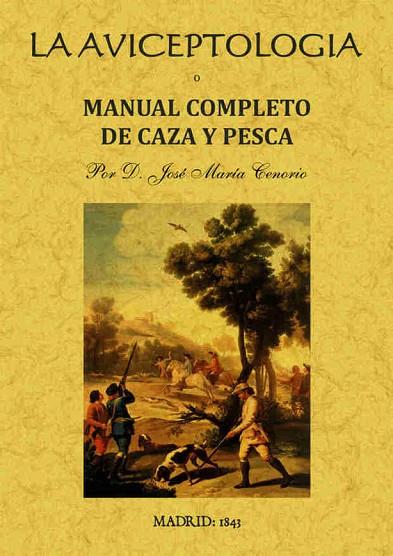 AVICEPTOLOGIA. MANUAL COMPLETO DE CAZA Y PESCA | 9788495636690 | TENORIO,JOSE MARIA