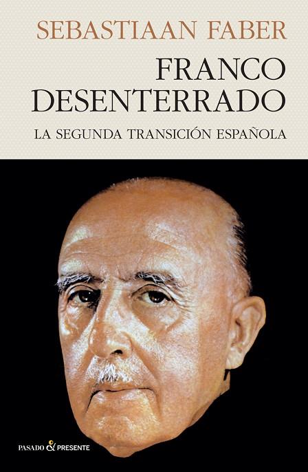 FRANCO DESENTERRADO. LA SEGUNDA TRANSICIÓN ESPAÑOLA | 9788412402452 | FABER, SEBASTIAAN