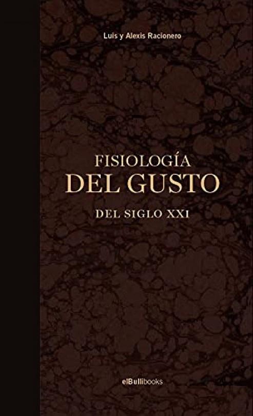 FISIOLOGÍA DEL GUSTO DEL SIGLO XXI | 9788409276332 | ELBULLIBOOKS DE ELBULLIFOUNDATION, FUNDACIÓ PRIVADA/RACIONERO, LUIS Y ALEXIS