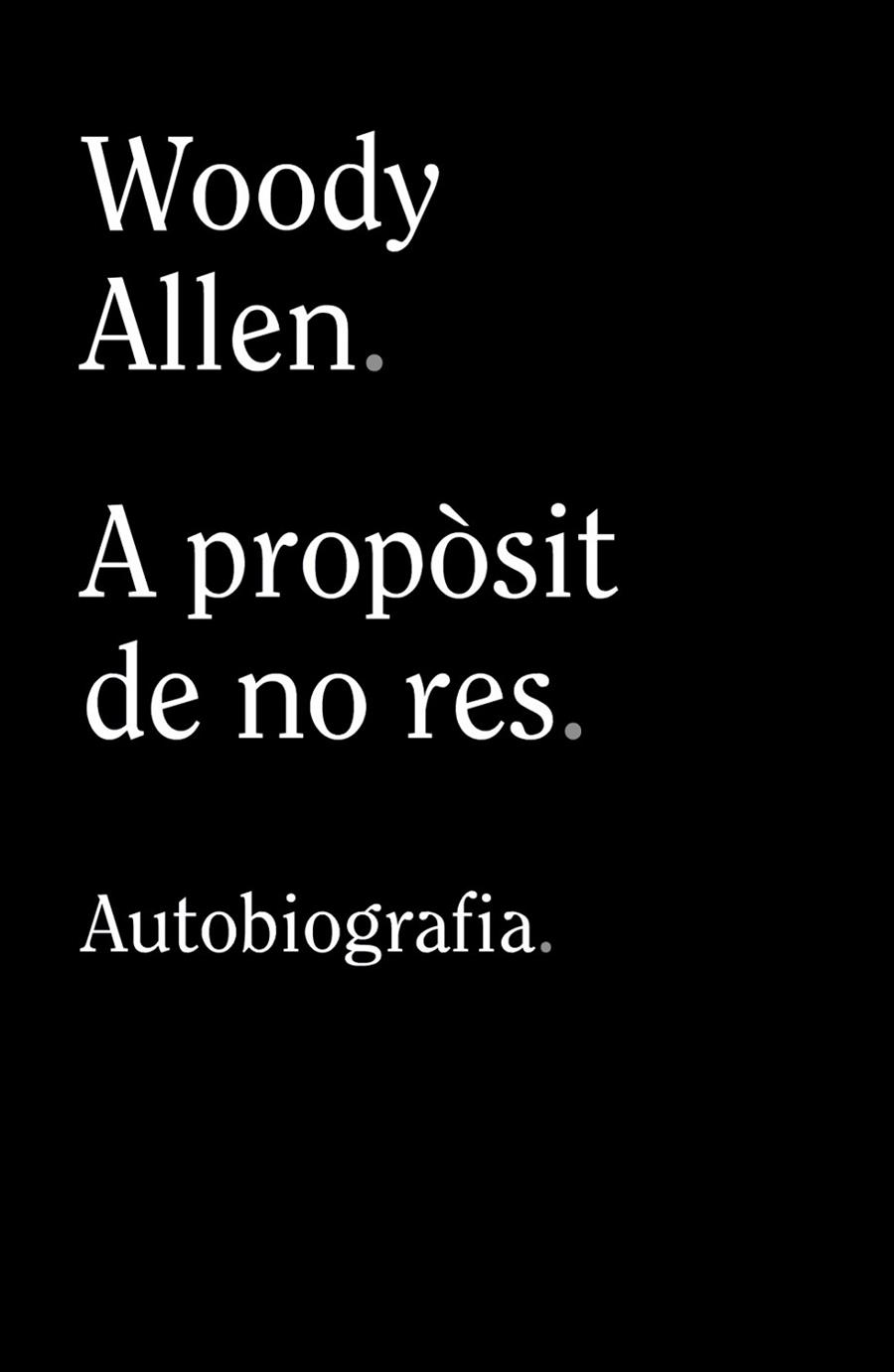 A PROPÒSIT DE NO RES. AUTOBIOGRAFIA | 9788413624280 | ALLEN, WOODY