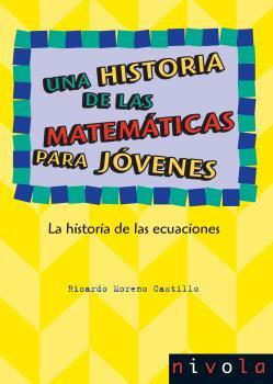 UNA HISTORIA DE LAS MATEMATICAS PARA JOVENES 3. LA HISTORIA DE LAS ECUACIONES | 9788492493579 | MORENO CASTILLO,RICARDO