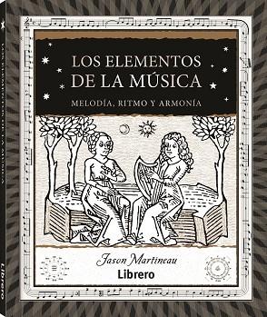 LOS ELEMENTOS DE LA MUSICA. MELODIA, RITMO Y ARMONIA | 9788411540247 | MARTINEAU, JASON