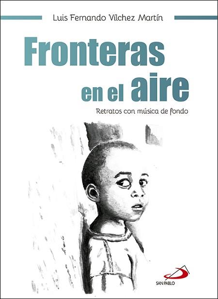 FRONTERAS EN EL AIRE. RETRATOS CON MUSICA DE FONDO | 9788428554213 | VíLCHEZ MARTíN, LUIS FERNANDO