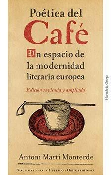 POÉTICA DEL CAFÉ. UN ESPACIO DE LA MODERNIDAD LITERARIA EUROPEA | 9788412283211 | MARTÍ MONTERDE, ANTONI