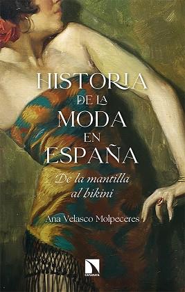 HISTORIA DE LA MODA EN ESPAÑA. DE LA MANTILLA AL BIKINI | 9788413522111 | VELASCO MOLPECERES, ANA
